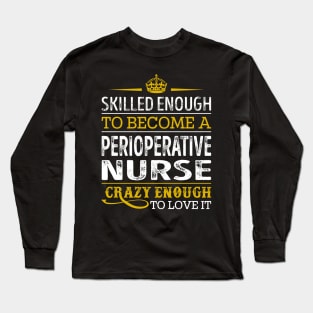 Skilled Enough To Become A Perioperative Nurse Long Sleeve T-Shirt